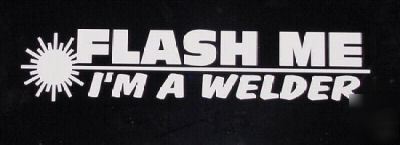 Flash me i'm a welder decal to put on your welder